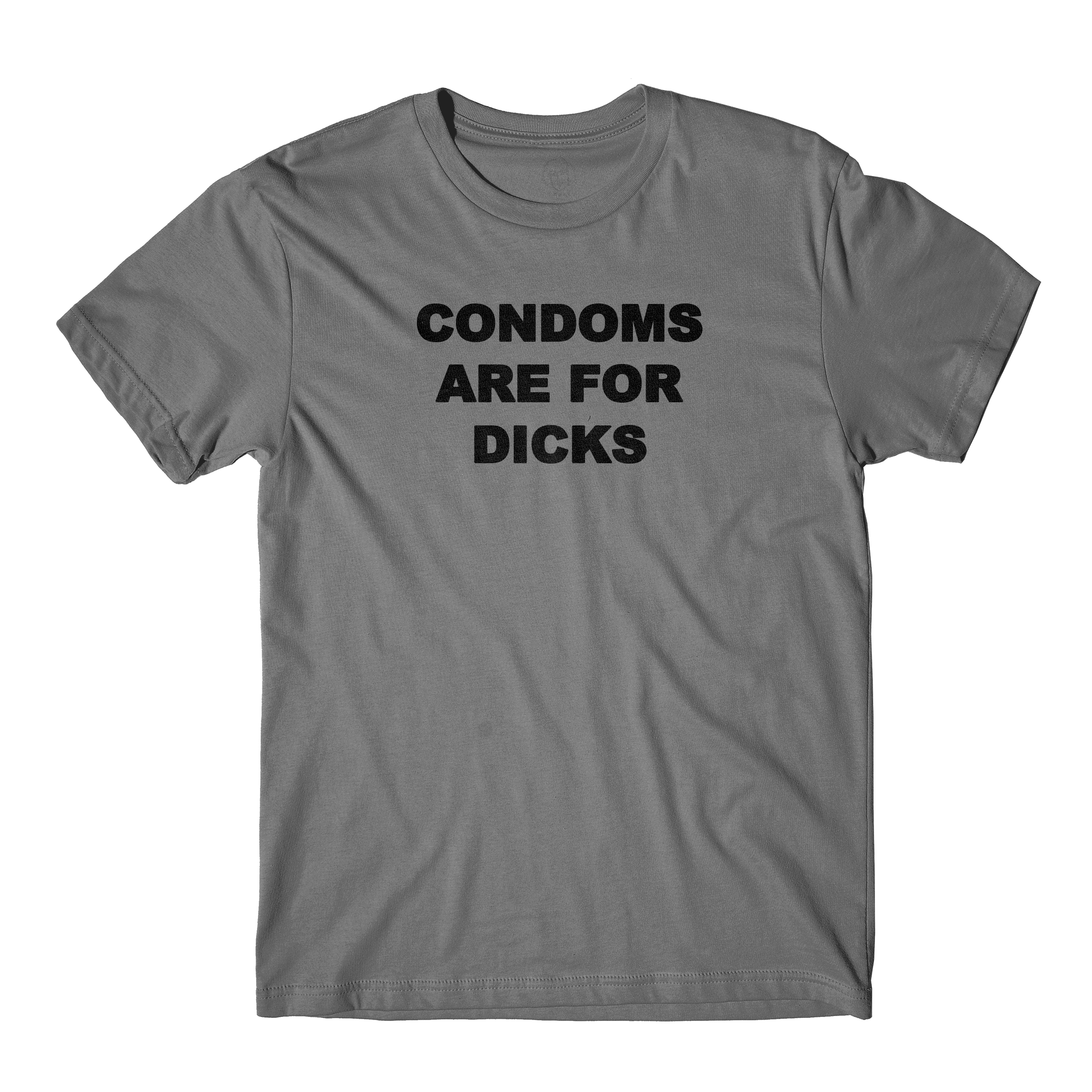 Condoms Are For Dicks Silver Tee