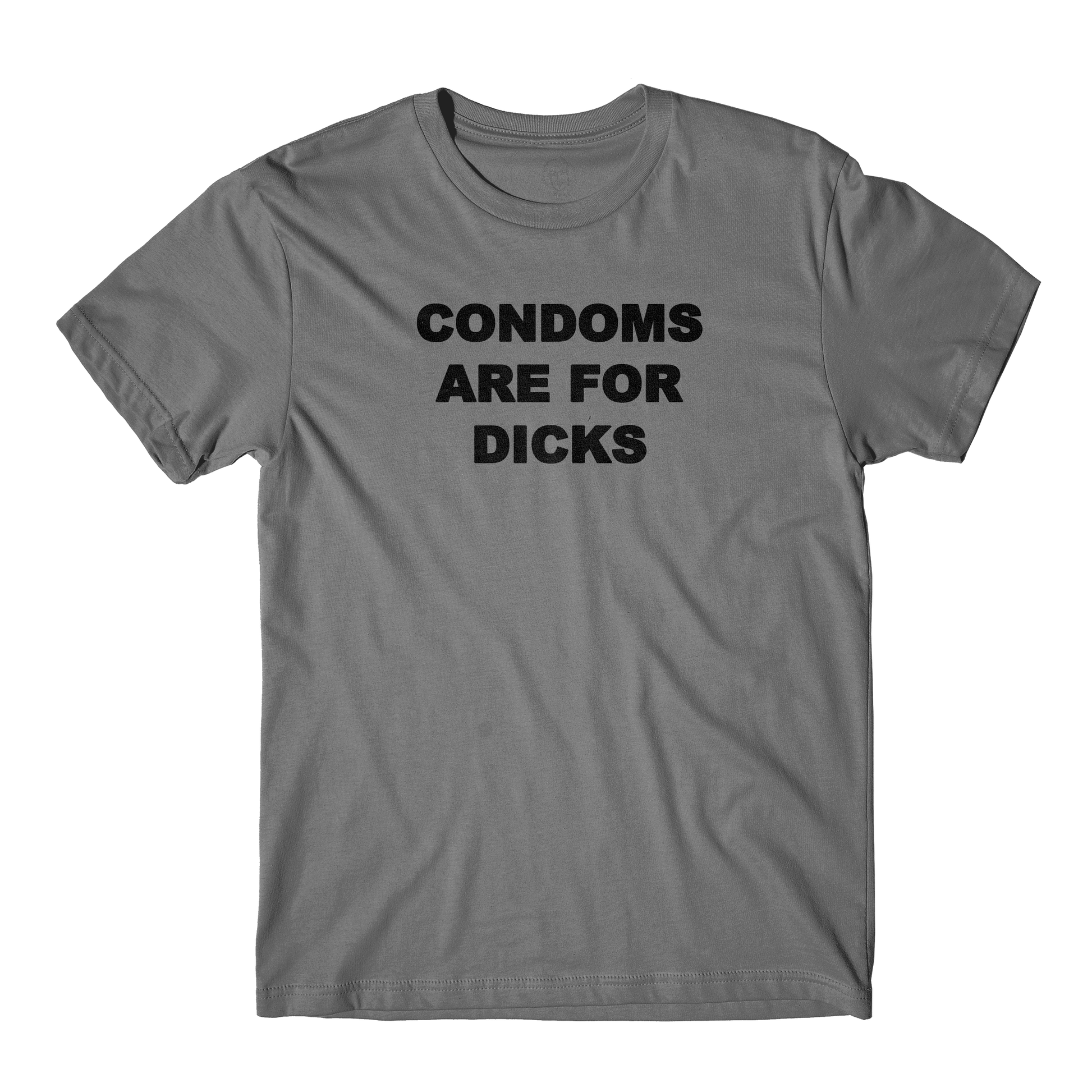 Condoms Are For Dicks Silver Tee