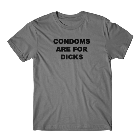 Condoms Are For Dicks Silver Tee