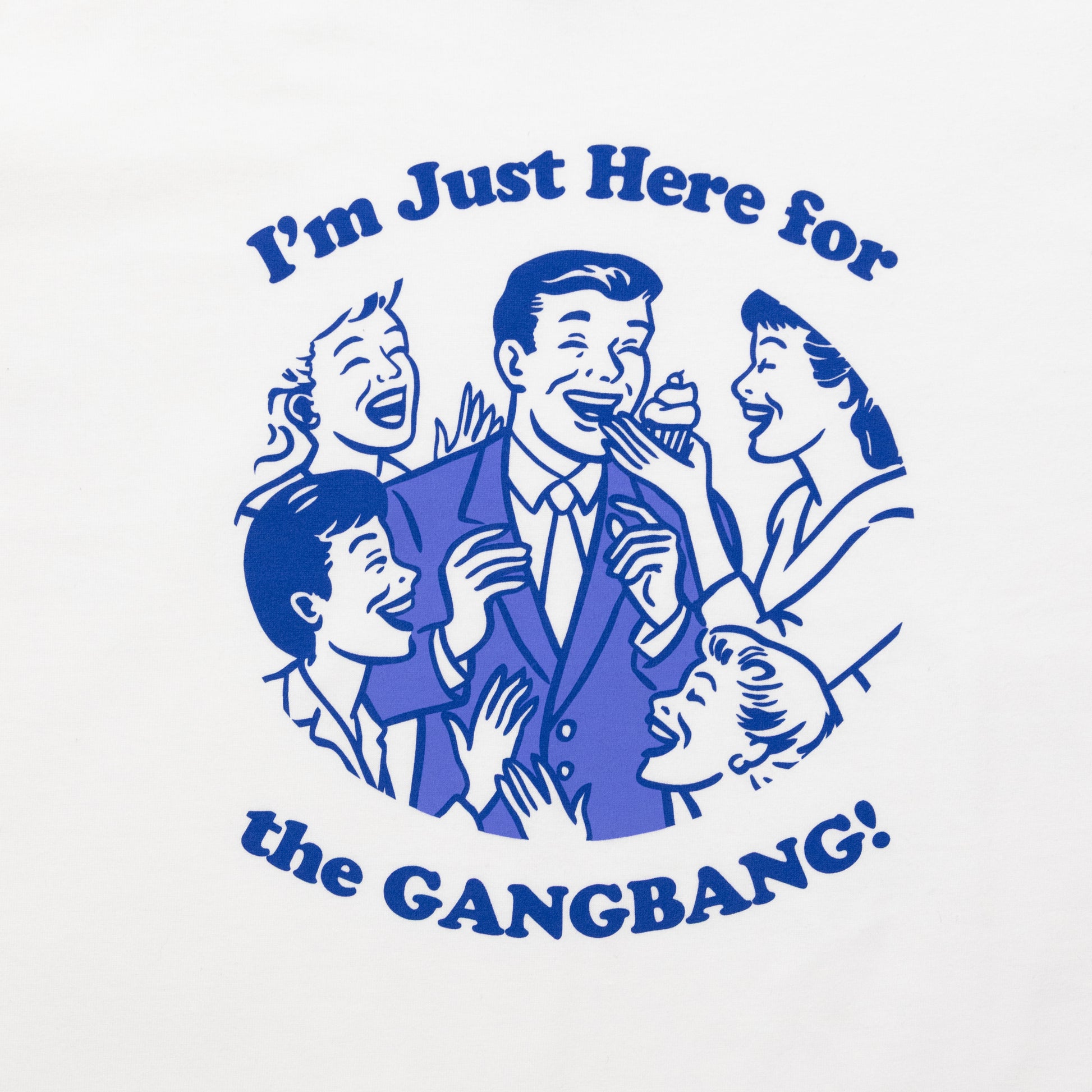 Here For The GangBang White Tee