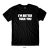 I'm Better Than You Black Tee - Danny Duncan