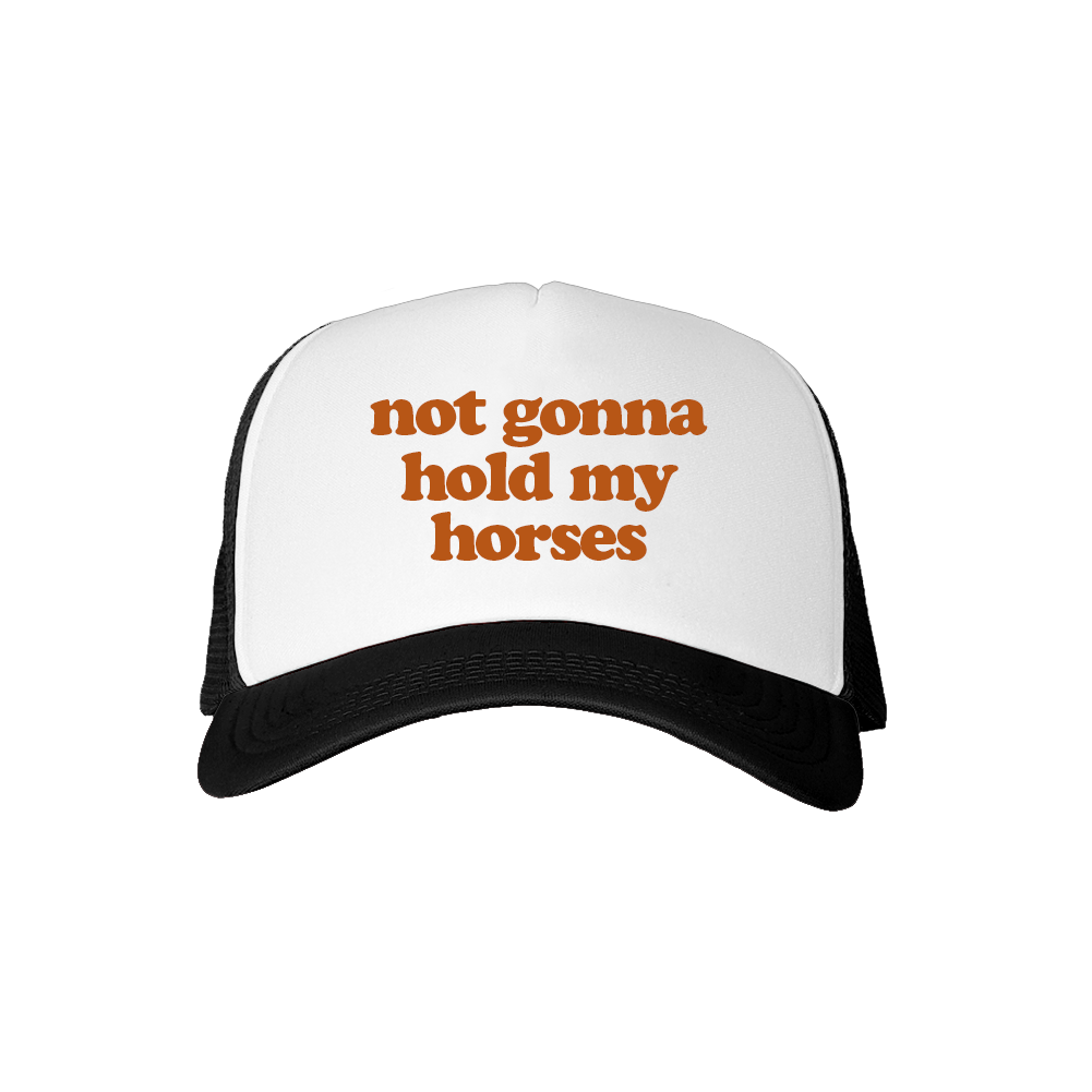 Not Gonna Hold My Horses Trucker Hat
